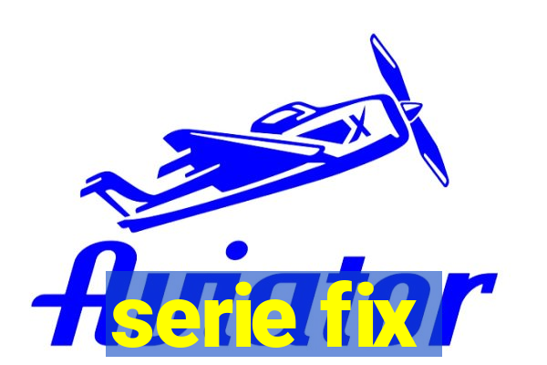 serie fix